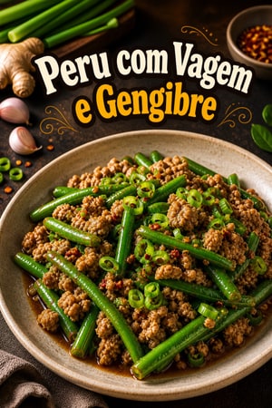 Refogado de Peru com Vagem, Gengibre e Alho
